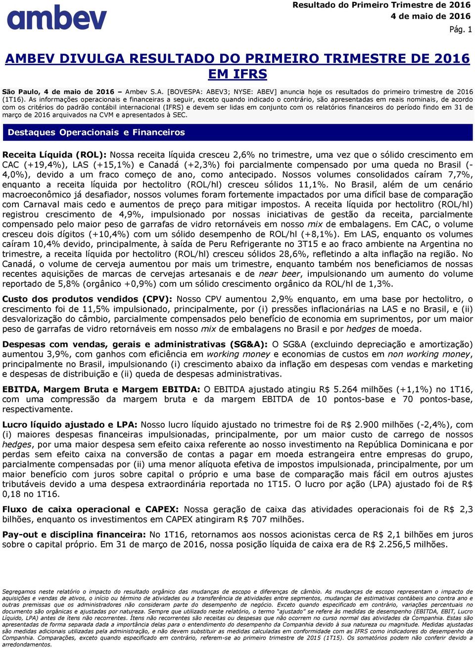 ser lidas em conjunto com os relatórios financeiros do período findo em 31 de março de 2016 arquivados na CVM e apresentados à SEC.