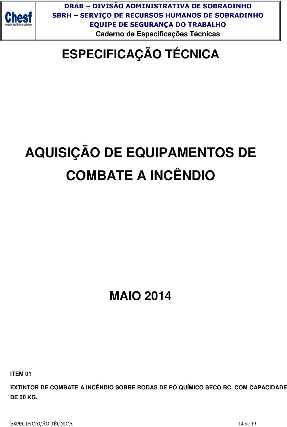 AQUISIÇÃO DE EQUIPAMENTOS DE COMBATE A INCÊNDIO MAIO 2014 ITEM 01 EXTINTOR DE COMBATE A