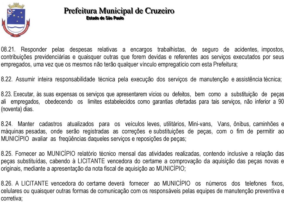 por seus empregados, uma vez que os mesmos não terão qualquer vínculo empregatício com esta Prefeitura; 8.22.