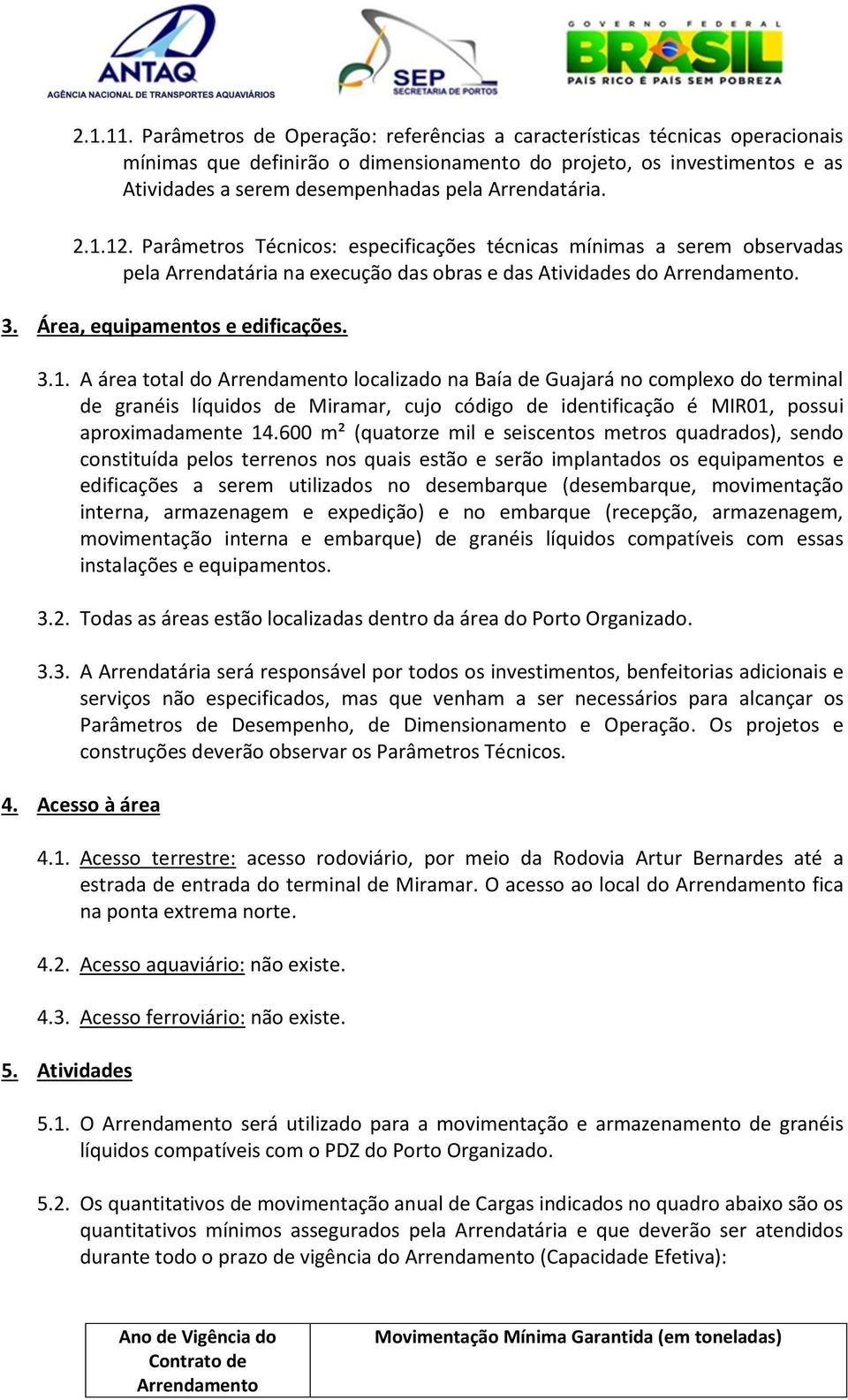 Arrendatária. 2.1.12. Parâmetros Técnicos: especificações técnicas mínimas a serem observadas pela Arrendatária na execução das obras e das Atividades do Arrendamento. 3.