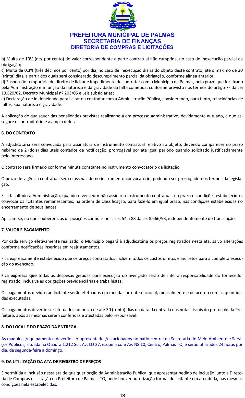 temporária do direito de licitar e impedimento de contratar com o Município de Palmas, pelo prazo que for fixado pela Administração em função da natureza e da gravidade da falta cometida, conforme