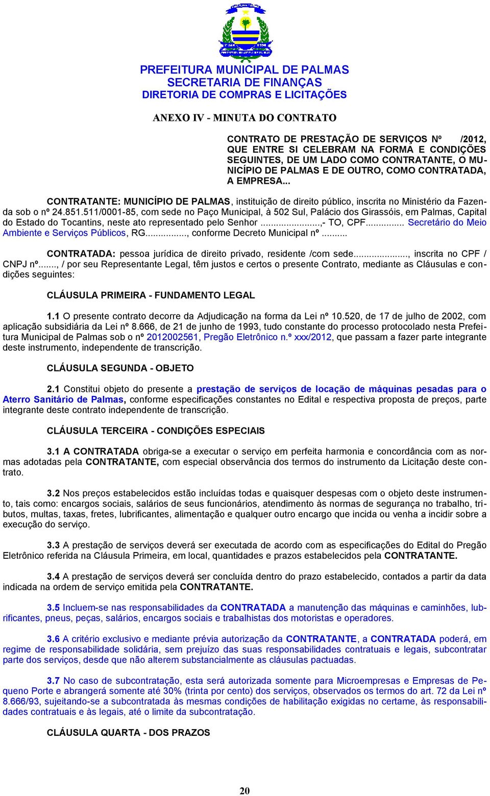 511/0001-85, com sede no Paço Municipal, à 502 Sul, Palácio dos Girassóis, em Palmas, Capital do Estado do Tocantins, neste ato representado pelo Senhor...,- TO, CPF.