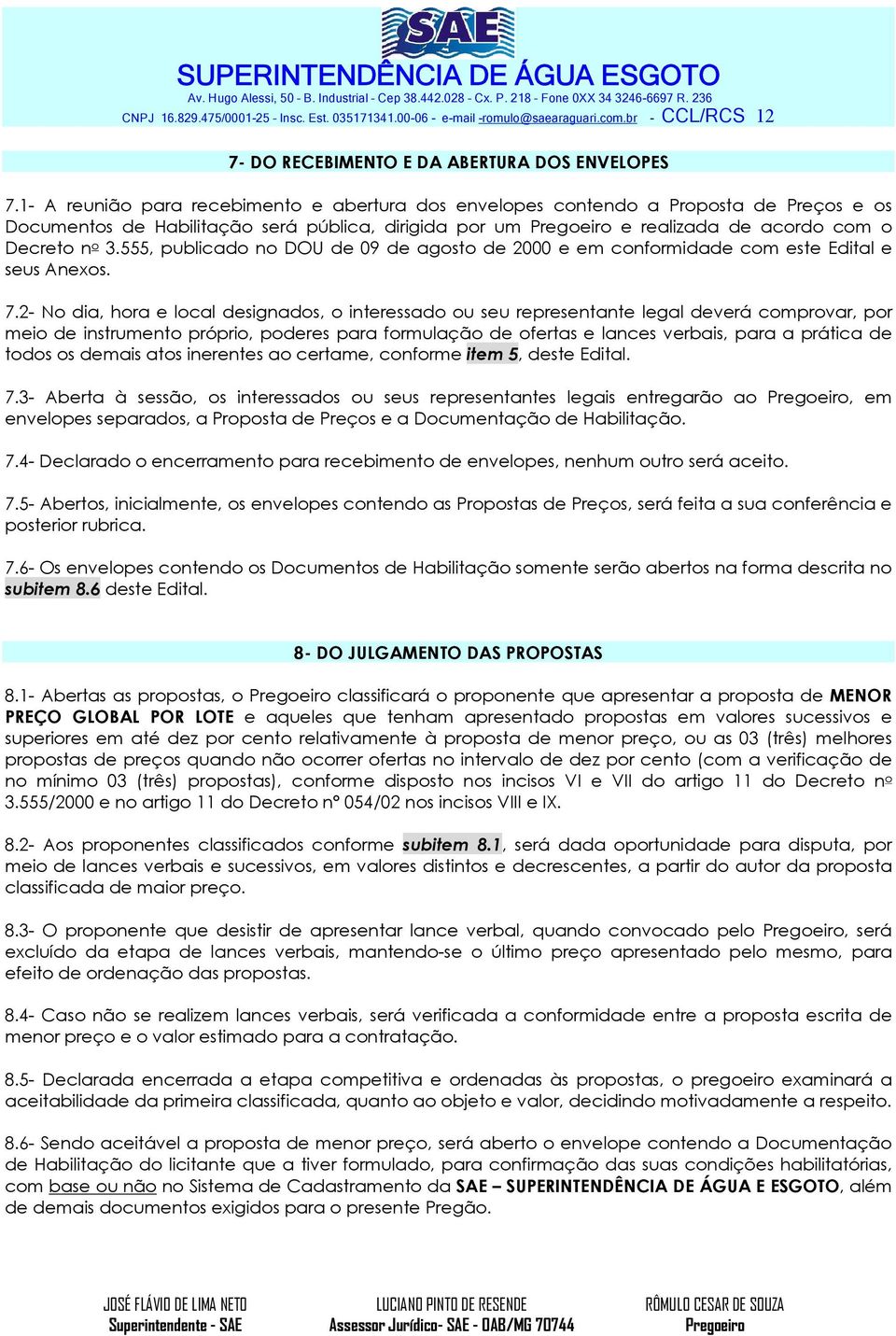 555, publicado no DOU de 09 de agosto de 2000 e em conformidade com este Edital e seus Anexos. 7.