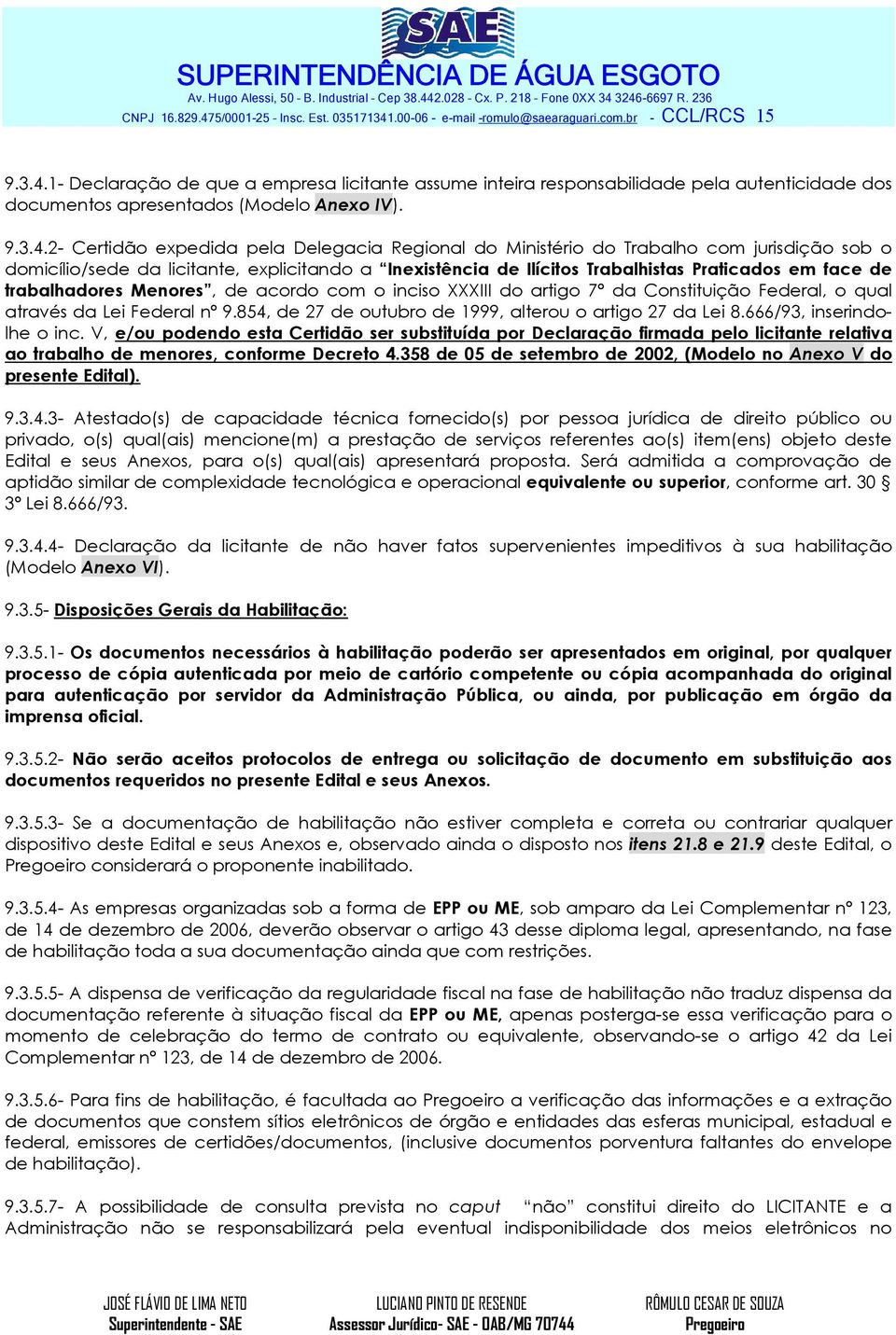 2- Certidão expedida pela Delegacia Regional do Ministério do Trabalho com jurisdição sob o domicílio/sede da licitante, explicitando a Inexistência de Ilícitos Trabalhistas Praticados em face de