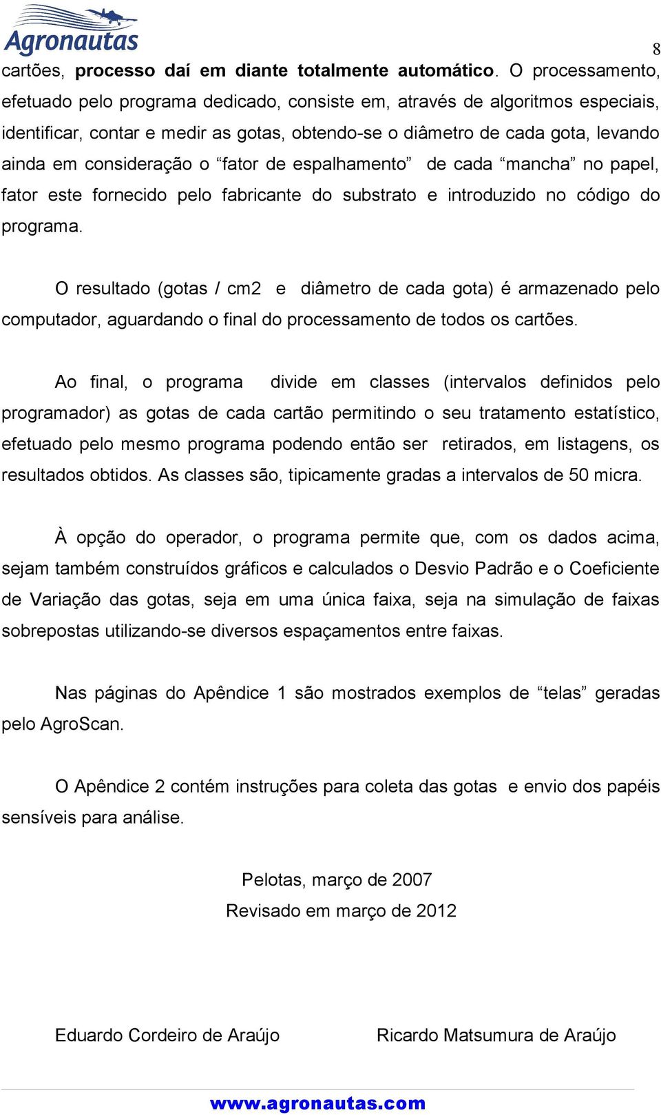 o fator de espalhamento de cada mancha no papel, fator este fornecido pelo fabricante do substrato e introduzido no código do programa.