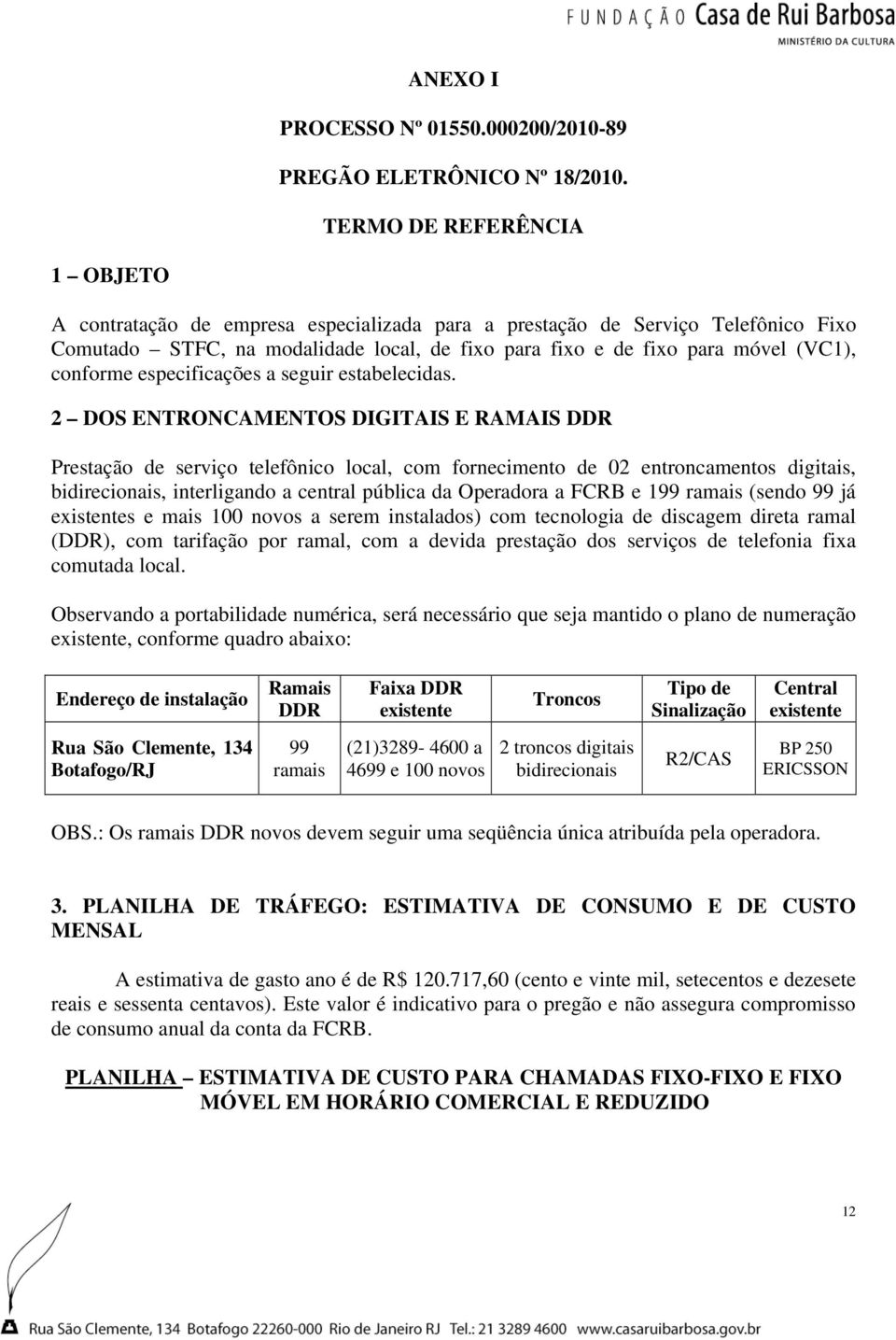 conforme especificações a seguir estabelecidas.