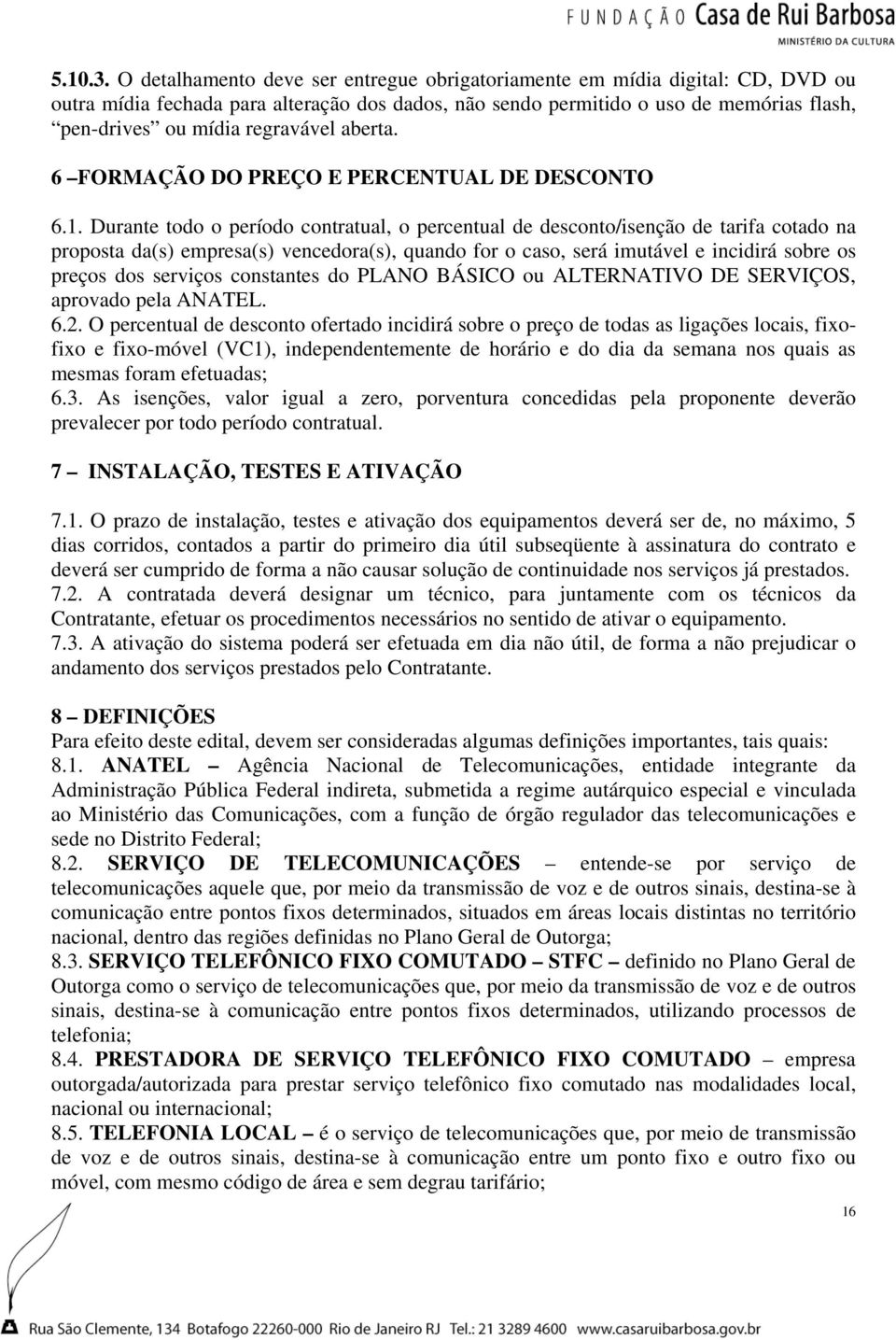 regravável aberta. 6 FORMAÇÃO DO PREÇO E PERCENTUAL DE DESCONTO 6.1.