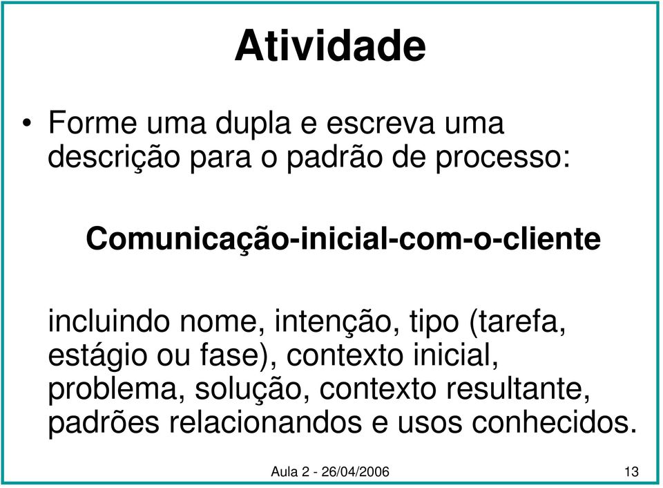 tipo (tarefa, estágio ou fase), contexto inicial, problema, solução,