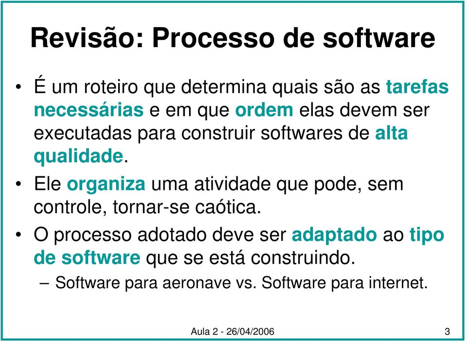 Ele organiza uma atividade que pode, sem controle, tornar-se caótica.