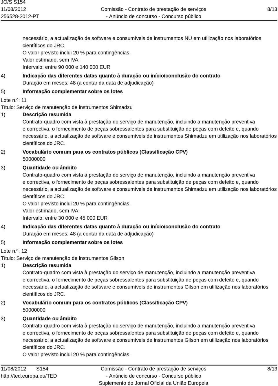 actualização de software e consumíveis de instrumentos Shimadzu em utilização nos laboratórios Intervalo: entre 30 000 e 45 000 EUR Lote n.