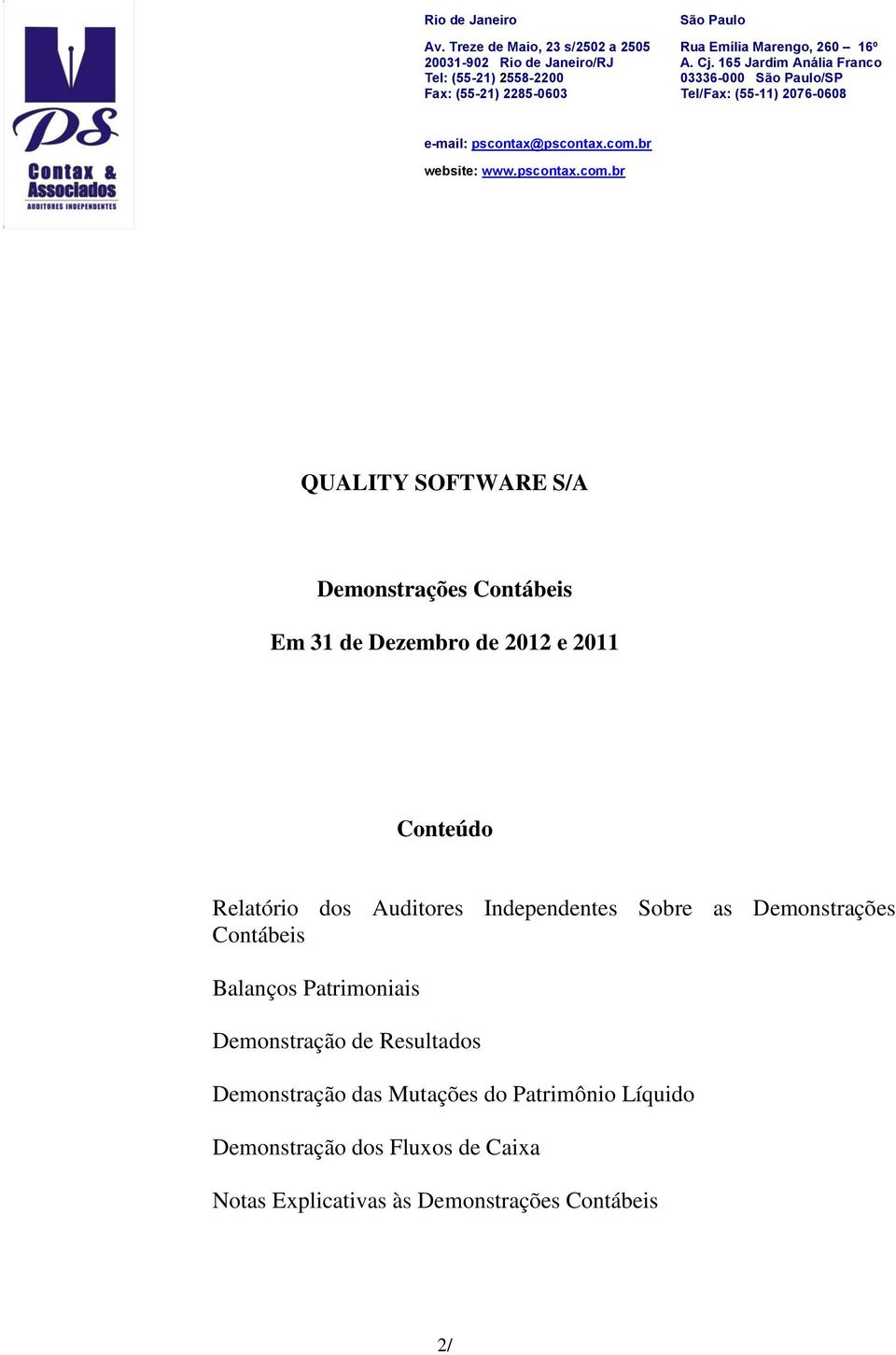 Balanços Patrimoniais Demonstração de Resultados Demonstração das Mutações do