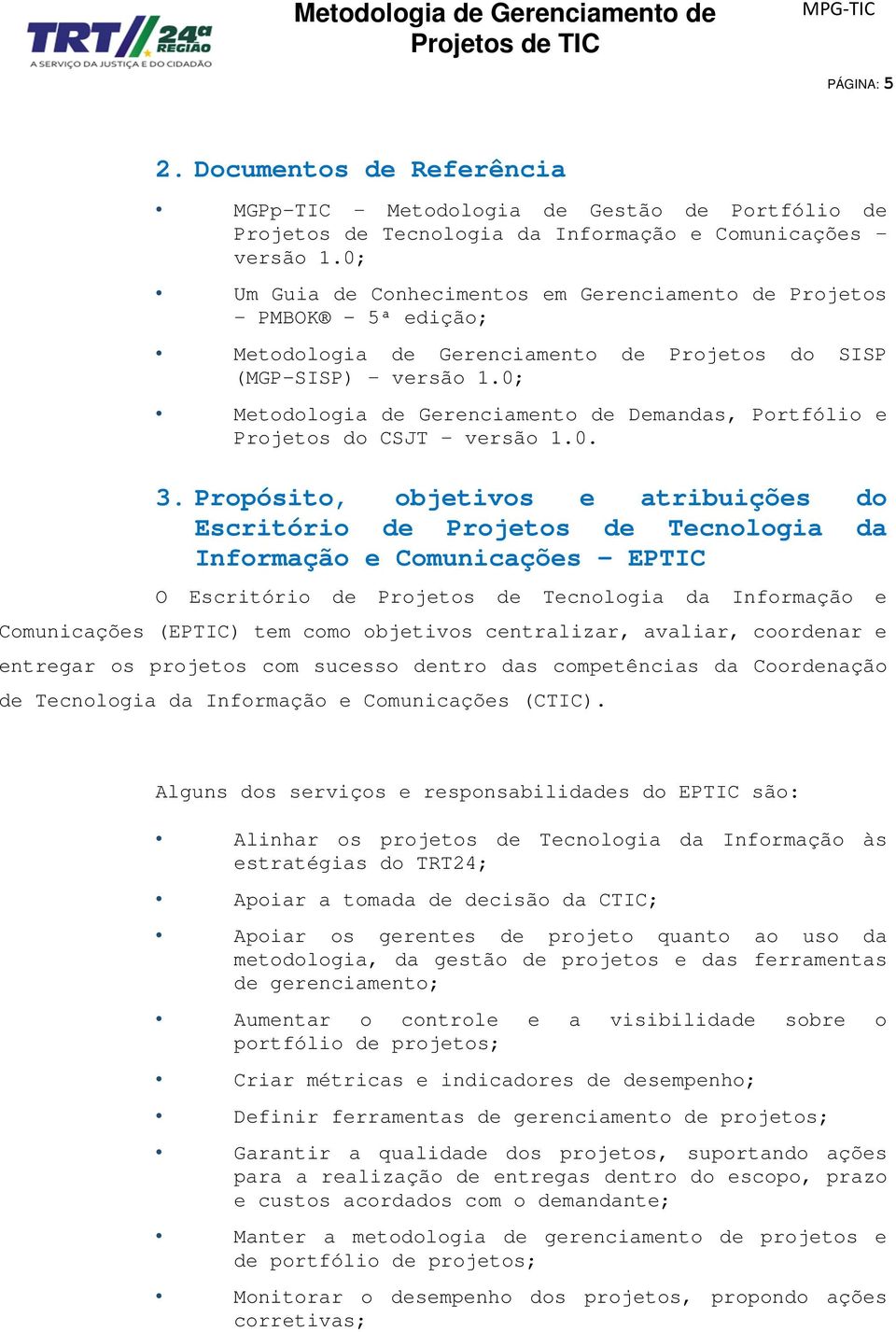 0; Metodologia de Gerenciamento de Demandas, Portfólio e Projetos do CSJT versão 1.0. 3.