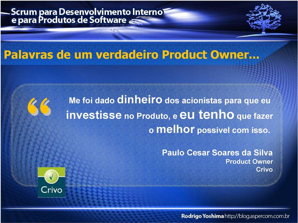 investisse no Produto, e eu tenho que fazer o melhor