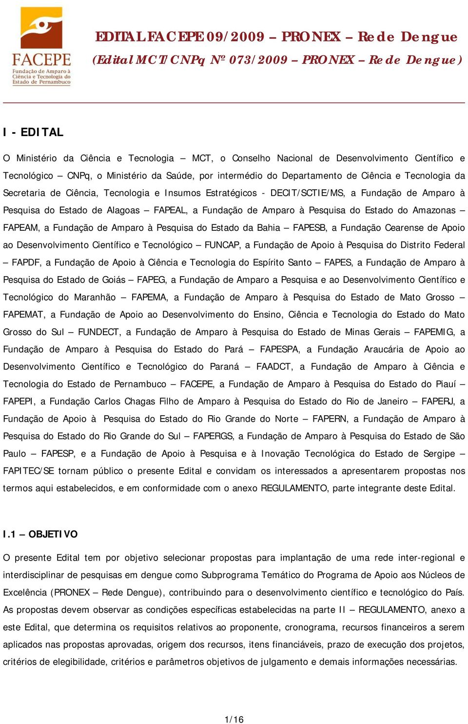 Pesquisa do Estado de Alagoas FAPEAL, a Fundação de Amparo à Pesquisa do Estado do Amazonas FAPEAM, a Fundação de Amparo à Pesquisa do Estado da Bahia FAPESB, a Fundação Cearense de Apoio ao