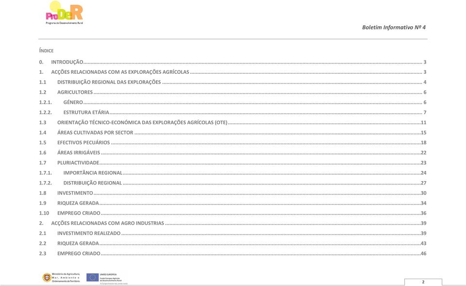 5 EFECTIVOS PECUÁRIOS...18 1.6 ÁREAS IRRIGÁVEIS...22 1.7 PLURIACTIVIDADE...23 1.7.1. IMPORTÂNCIA REGIONAL...24 1.7.2. DISTRIBUIÇÃO REGIONAL...27 1.8 INVESTIMENTO.