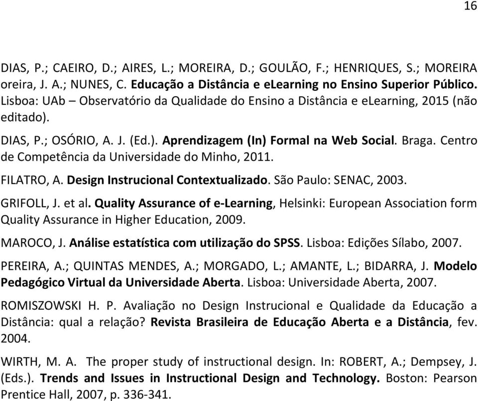 Centro de Competência da Universidade do Minho, 2011. FILATRO, A. Design Instrucional Contextualizado. São Paulo: SENAC, 2003. GRIFOLL, J. et al.