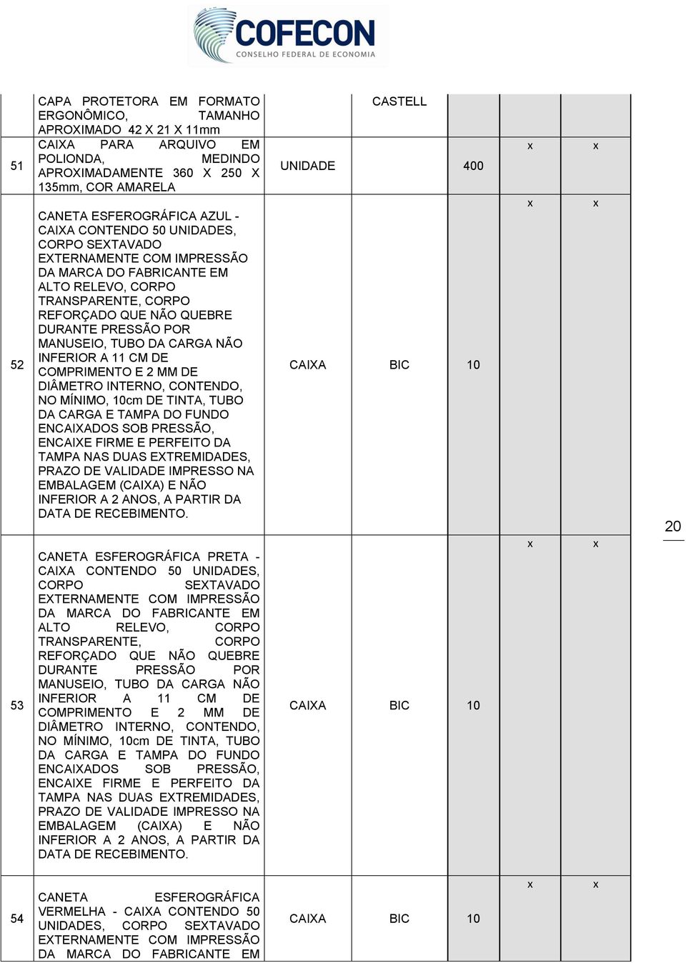 CARGA NÃO INFERIOR A 11 CM DE COMPRIMENTO E 2 MM DE DIÂMETRO INTERNO, CONTENDO, NO MÍNIMO, 10cm DE TINTA, TUBO DA CARGA E TAMPA DO FUNDO ENCAIXADOS SOB PRESSÃO, ENCAIXE FIRME E PERFEITO DA TAMPA NAS