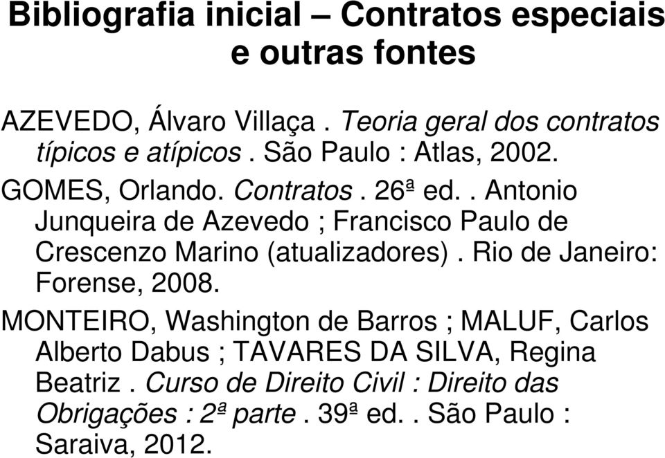 . Antonio Junqueira de Azevedo ; Francisco Paulo de Crescenzo Marino (atualizadores). Rio de Janeiro: Forense, 2008.