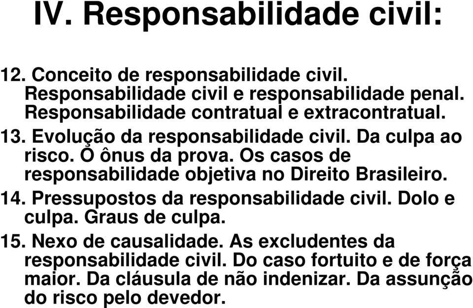 Os casos de responsabilidade objetiva no Direito Brasileiro. 14. Pressupostos da responsabilidade civil. Dolo e culpa. Graus de culpa.