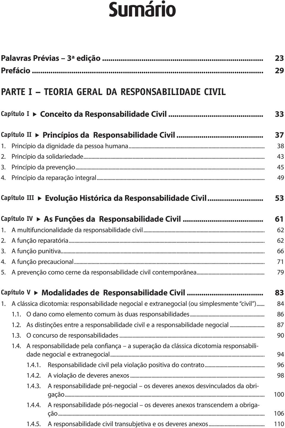 Princípio da reparação integral... 49 Capítulo III Evolução Histórica da Responsabilidade Civil... 53 Capítulo IV As Funções da Responsabilidade Civil... 61 1.