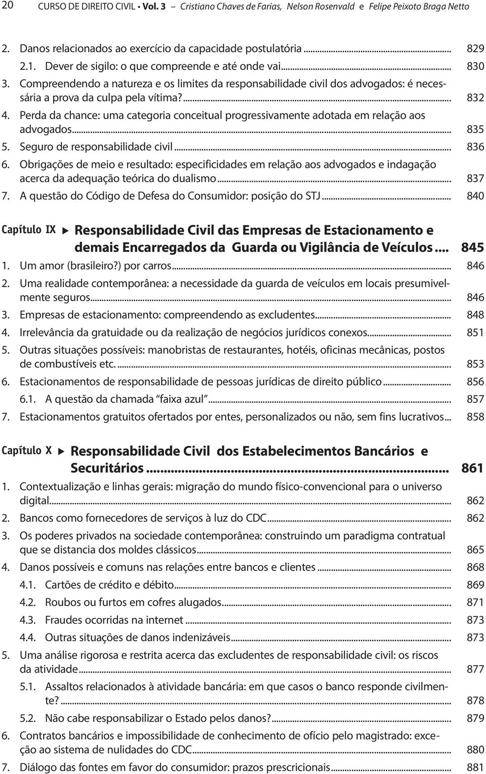 Perda da chance: uma categoria conceitual progressivamente adotada em relação aos advogados... 835 5. Seguro de responsabilidade civil... 836 6.