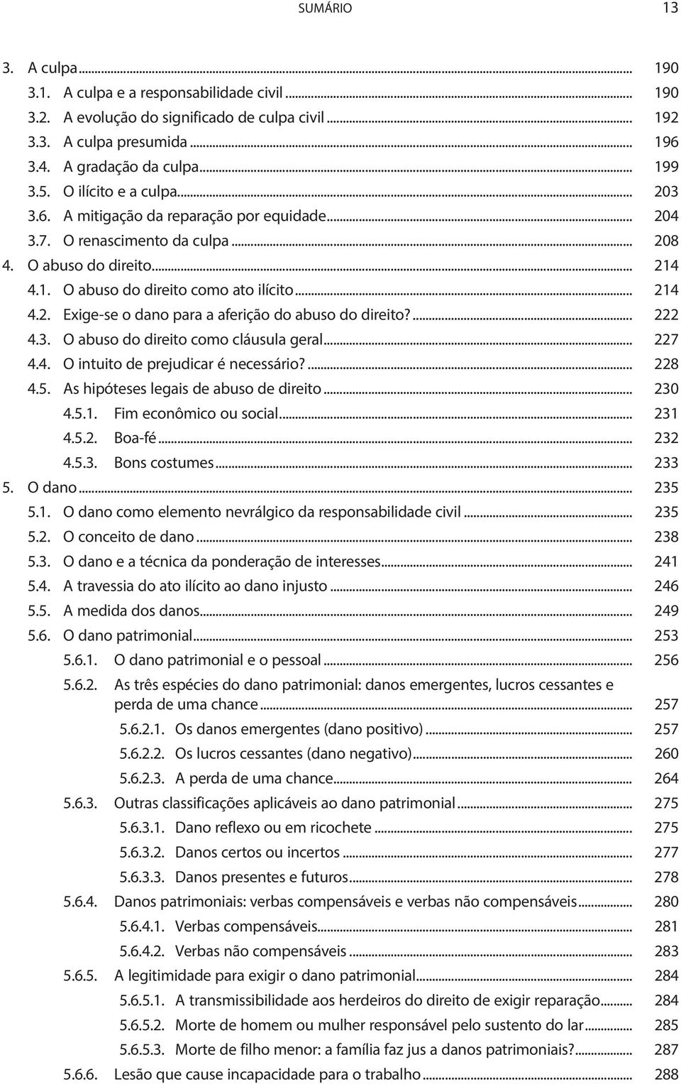 ... 222 4.3. O abuso do direito como cláusula geral... 227 4.4. O intuito de prejudicar é necessário?... 228 4.5. As hipóteses legais de abuso de direito... 230 4.5.1. Fim econômico ou social... 231 4.