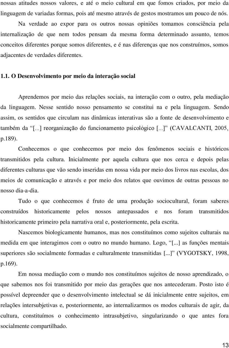 diferentes, e é nas diferenças que nos construímos, somos adjacentes de verdades diferentes. 1.