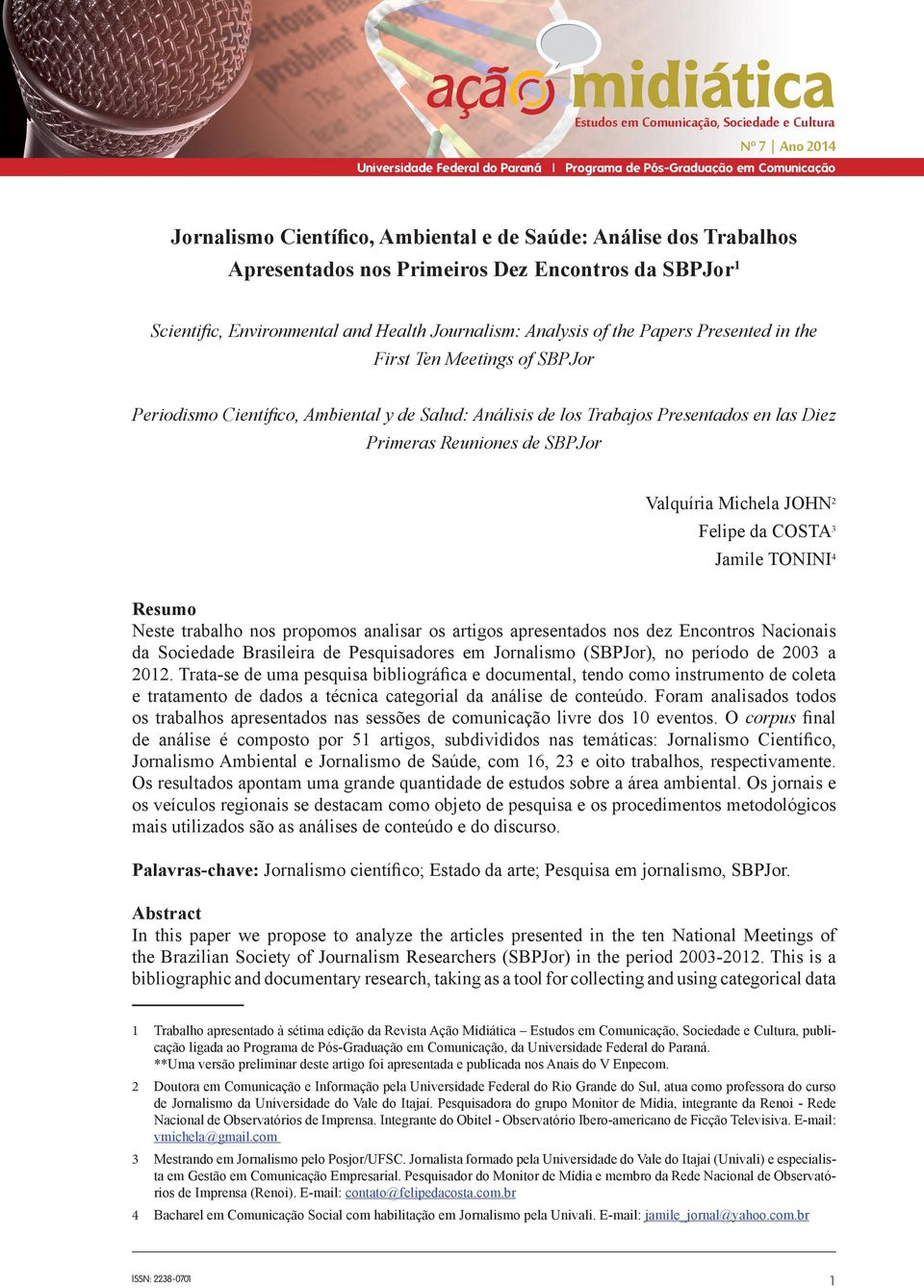 Felipe da COSTA 3 Jamile TONINI 4 Resumo Neste trabalho nos propomos analisar os artigos apresentados nos dez Encontros Nacionais da Sociedade Brasileira de Pesquisadores em Jornalismo (SBPJor), no