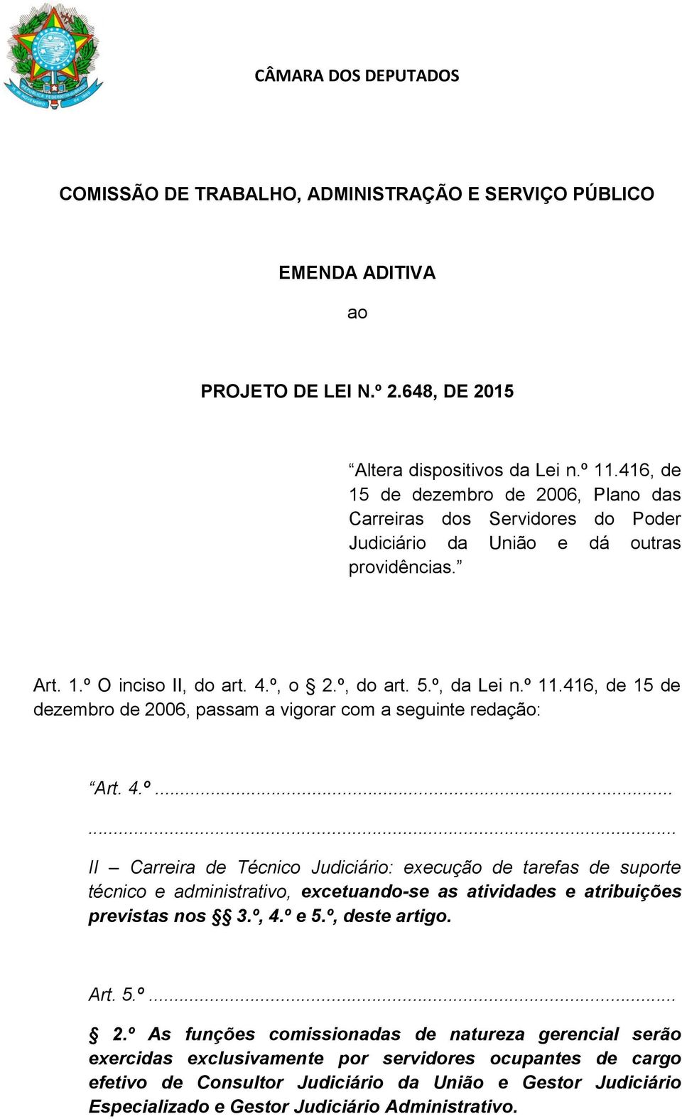 416, de 15 de dezembro de 2006, passam a vigorar com a seguinte redação: Art. 4.º.