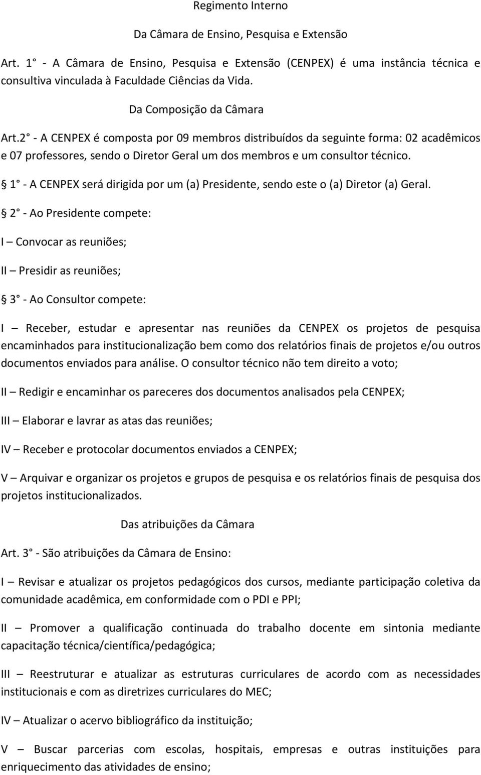 1 - A CENPEX será dirigida por um (a) Presidente, sendo este o (a) Diretor (a) Geral.