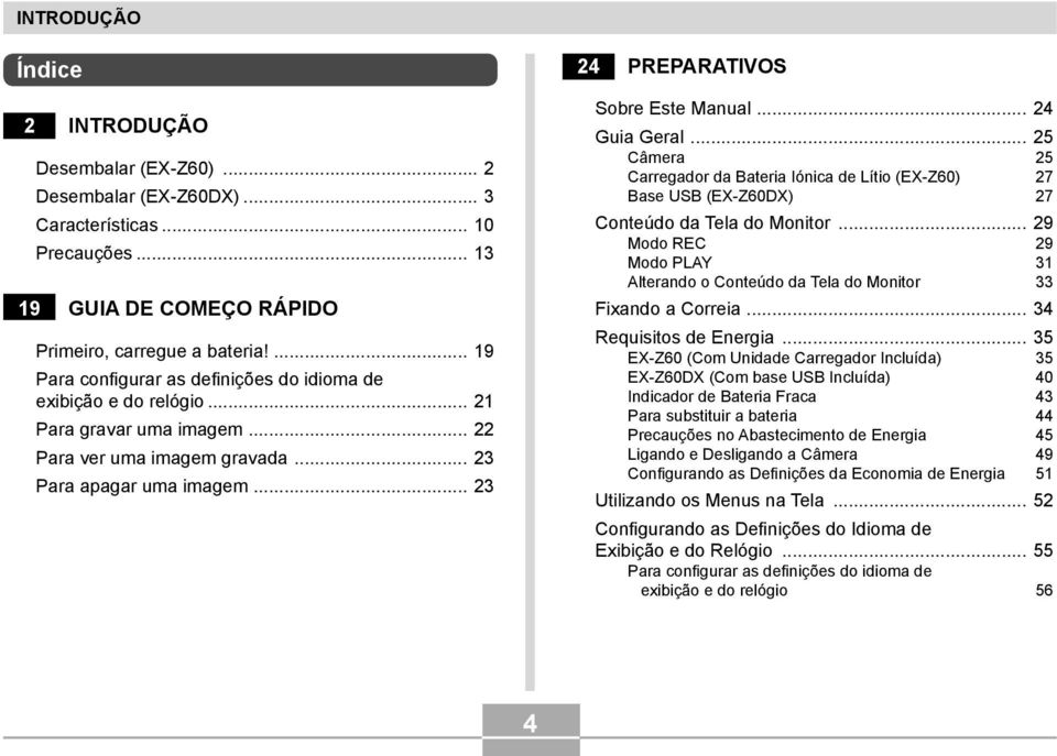 .. 24 Guia Geral... 25 Câmera 25 Carregador da Bateria Iónica de Lítio (EX-Z60) 27 Base USB (EX-Z60DX) 27 Conteúdo da Tela do Monitor.