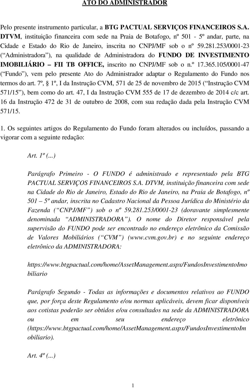 105/0001-47 ( Fundo ), vem pelo presente Ato do Administrador adaptar o Regulamento do Fundo nos termos do art.