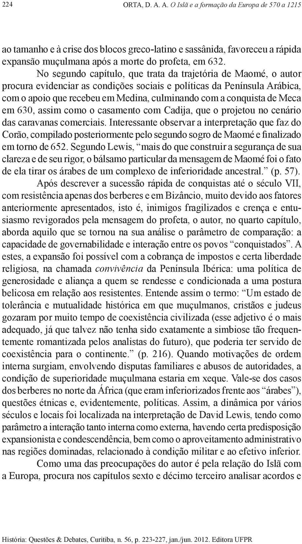 de Meca em 630, assim como o casamento com Cadija, que o projetou no cenário das caravanas comerciais.