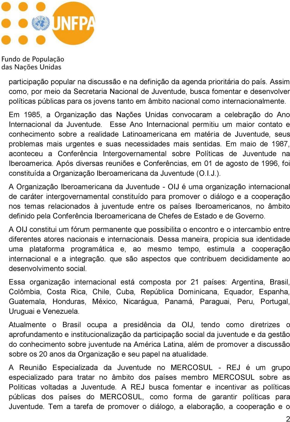 Em 1985, a Organização das Nações Unidas convocaram a celebração do Ano Internacional da Juventude.