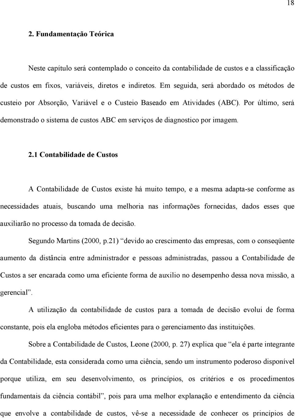 Por último, será demonstrado o sistema de custos ABC em serviços de diagnostico por imagem. 2.