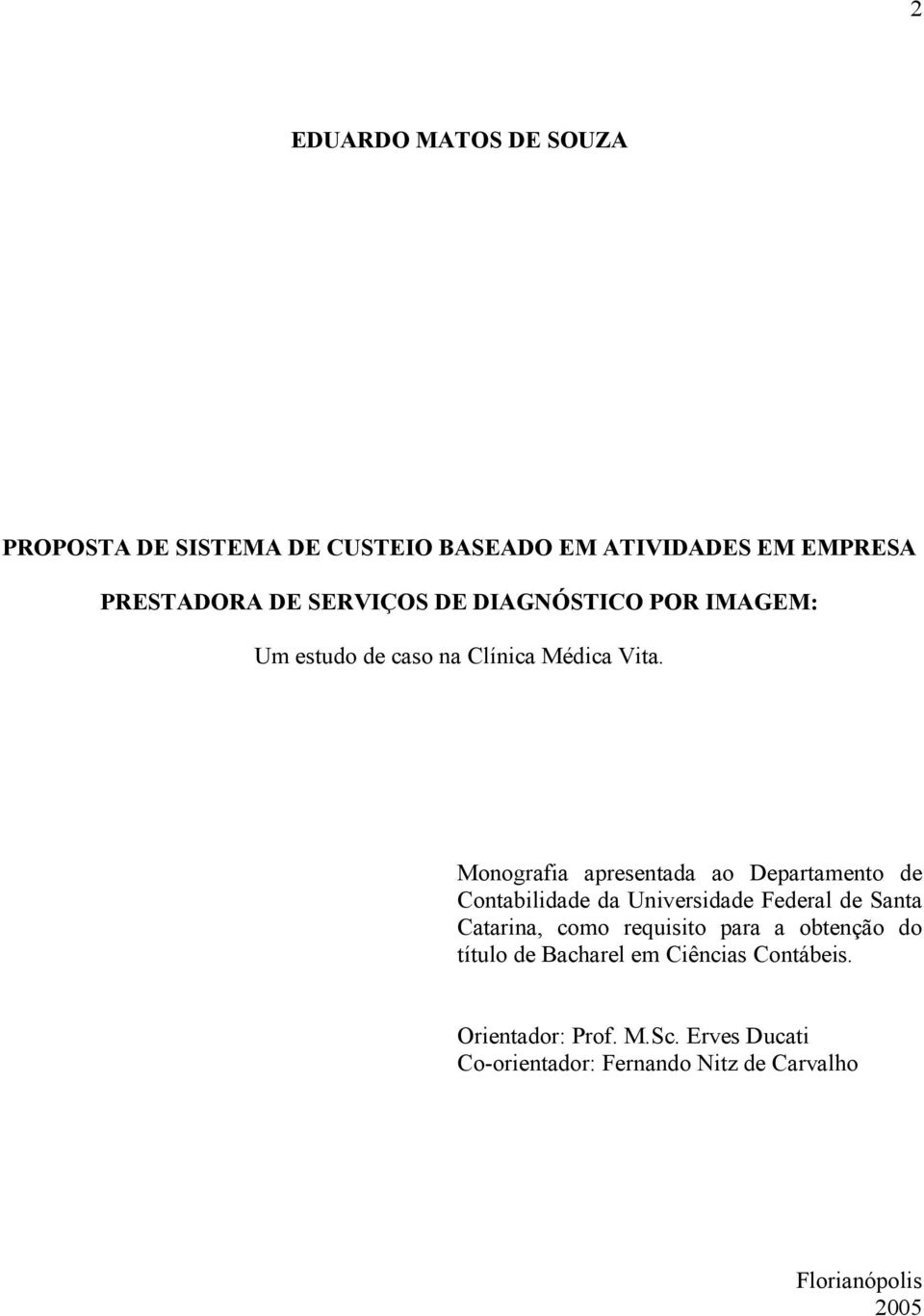 Monografia apresentada ao Departamento de Contabilidade da Universidade Federal de Santa Catarina, como