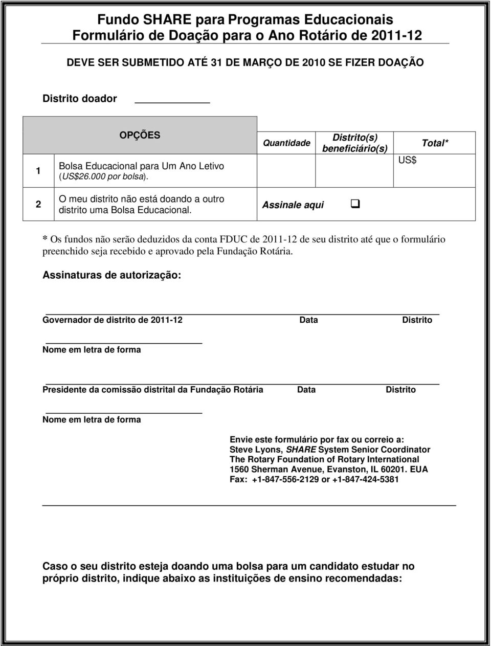 Assinale aqui * Os fundos não serão deduzidos da conta FDUC de 2011-12 de seu distrito até que o formulário preenchido seja recebido e aprovado pela Fundação Rotária.