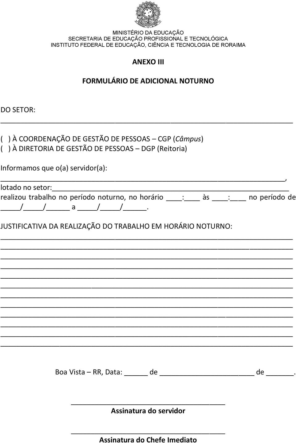 realizou trabalho no período noturno, no horário : às : no período de / / a / /.