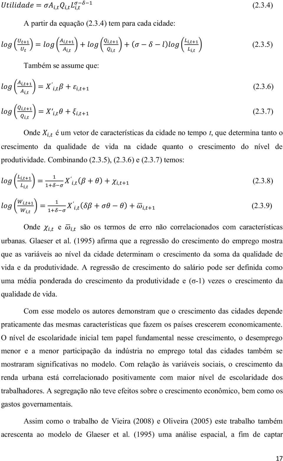 (1995) afirma que a regressão do crescimento do emprego mostra que as variáveis ao nível da cidade determinam o crescimento da soma da qualidade de vida e da produtividade.