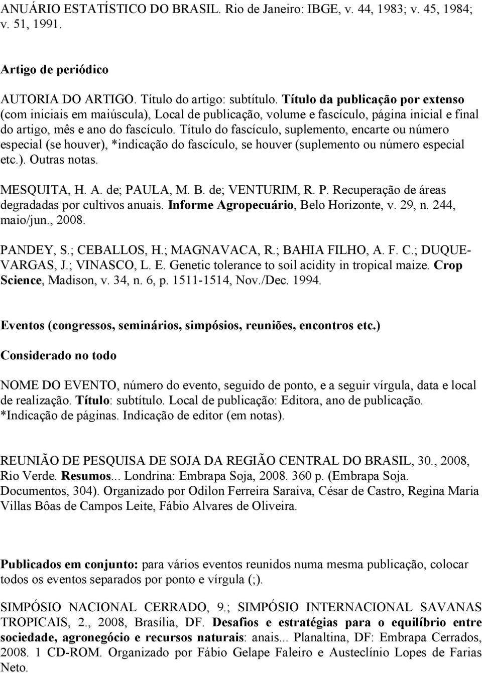 Título do fascículo, suplemento, encarte ou número especial (se houver), *indicação do fascículo, se houver (suplemento ou número especial etc.). Outras notas. MESQUITA, H. A. de; PAULA, M. B.