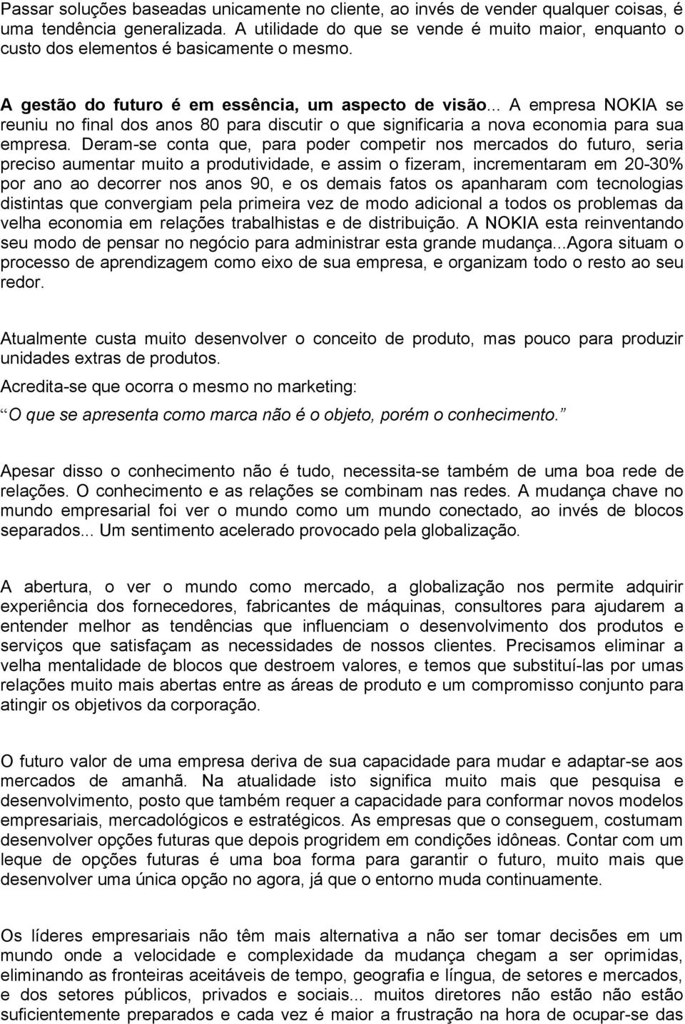 .. A empresa NOKIA se reuniu no final dos anos 80 para discutir o que significaria a nova economia para sua empresa.