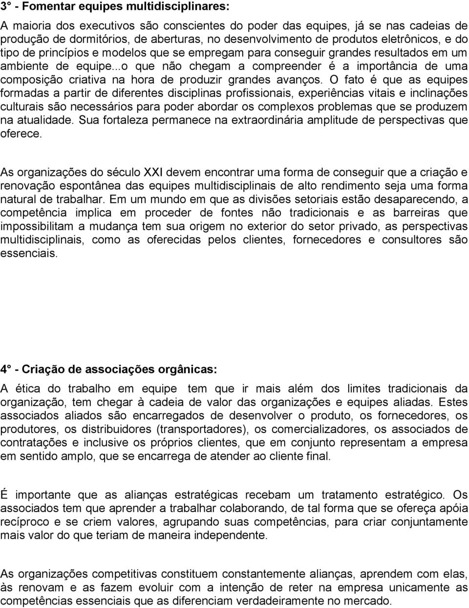 ..o que não chegam a compreender é a importância de uma composição criativa na hora de produzir grandes avanços.