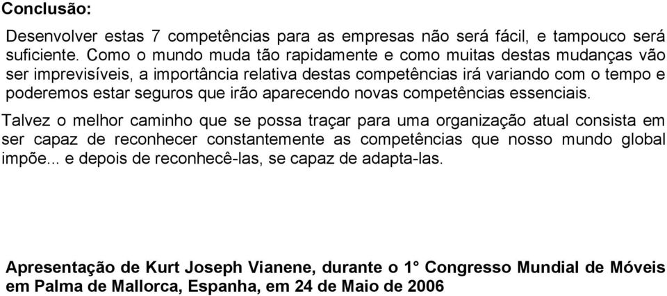 estar seguros que irão aparecendo novas competências essenciais.