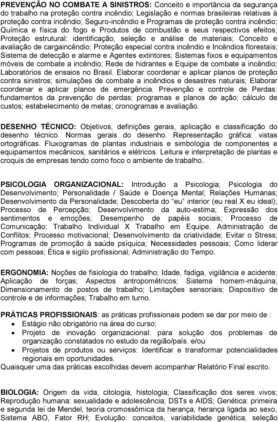 avaliação de cargaincêndio; Proteção especial contra incêndio e Incêndios florestais; Sistema de detecção e alarme e Agentes extintores; Sistemas fixos e equipamentos móveis de combate a incêndio;