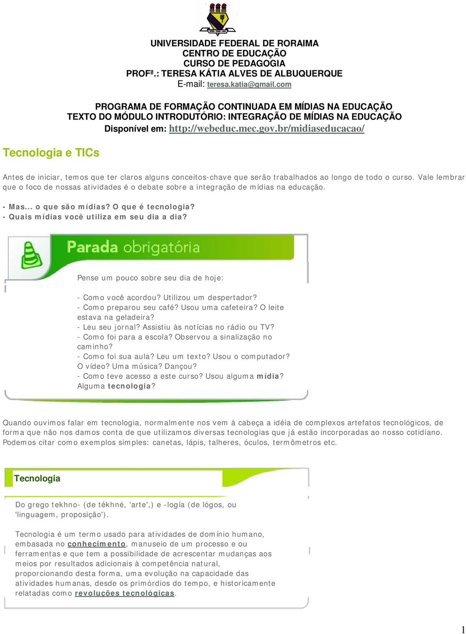 br/midiaseducacao/ Antes de iniciar, temos que ter claros alguns conceitos-chave que serão trabalhados ao longo de todo o curso.