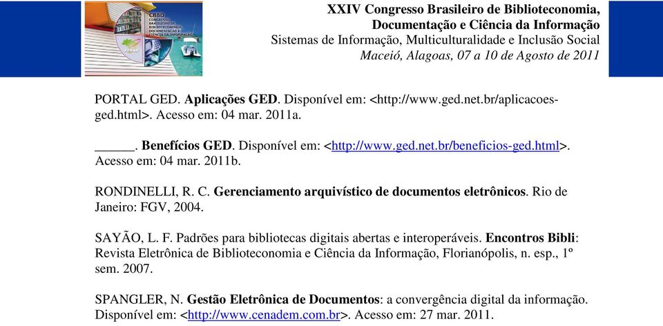 V, 2004. SAYÃO, L. F. Padrões para bibliotecas digitais abertas e interoperáveis.
