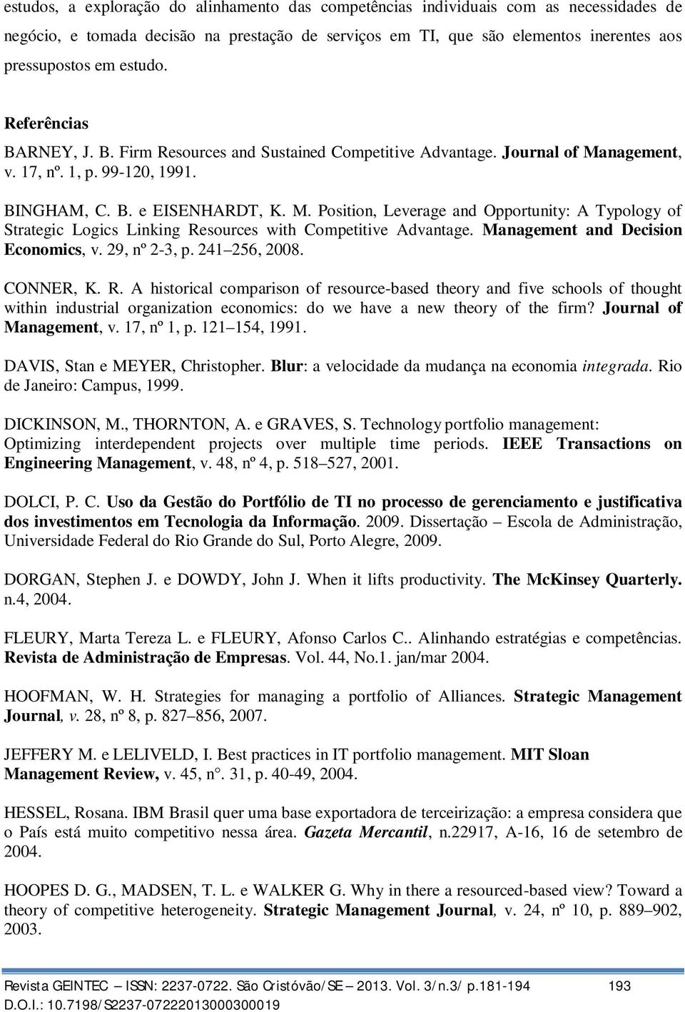 nagement, v. 17, nº. 1, p. 99-120, 1991. BINGHAM, C. B. e EISENHARDT, K. M. Position, Leverage and Opportunity: A Typology of Strategic Logics Linking Resources with Competitive Advantage.