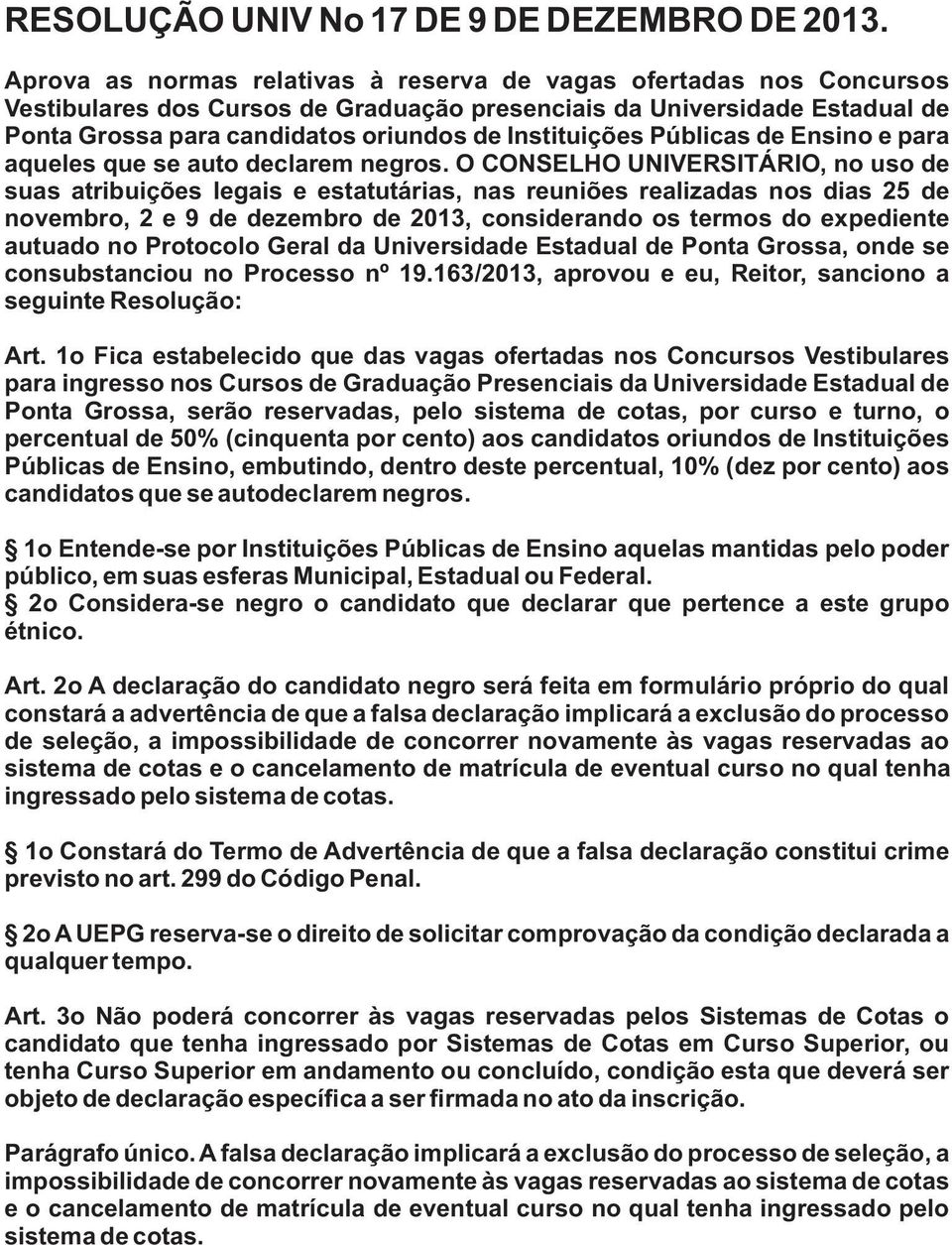 Instituições Públicas de Ensino e para aqueles que se auto declarem negros.