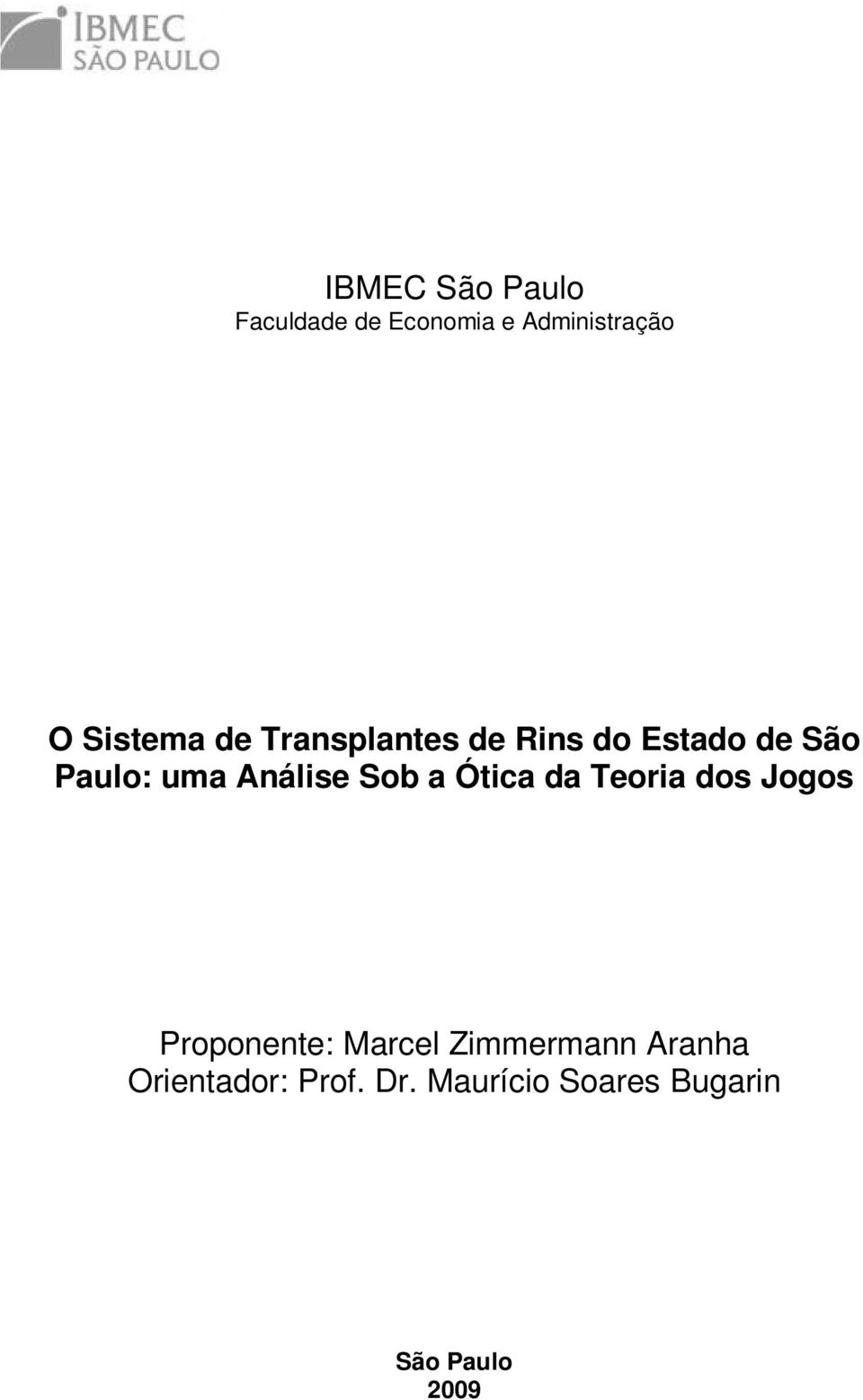 Sob a Ótca da Teora dos Jogos Proponente: Marcel Zmmermann