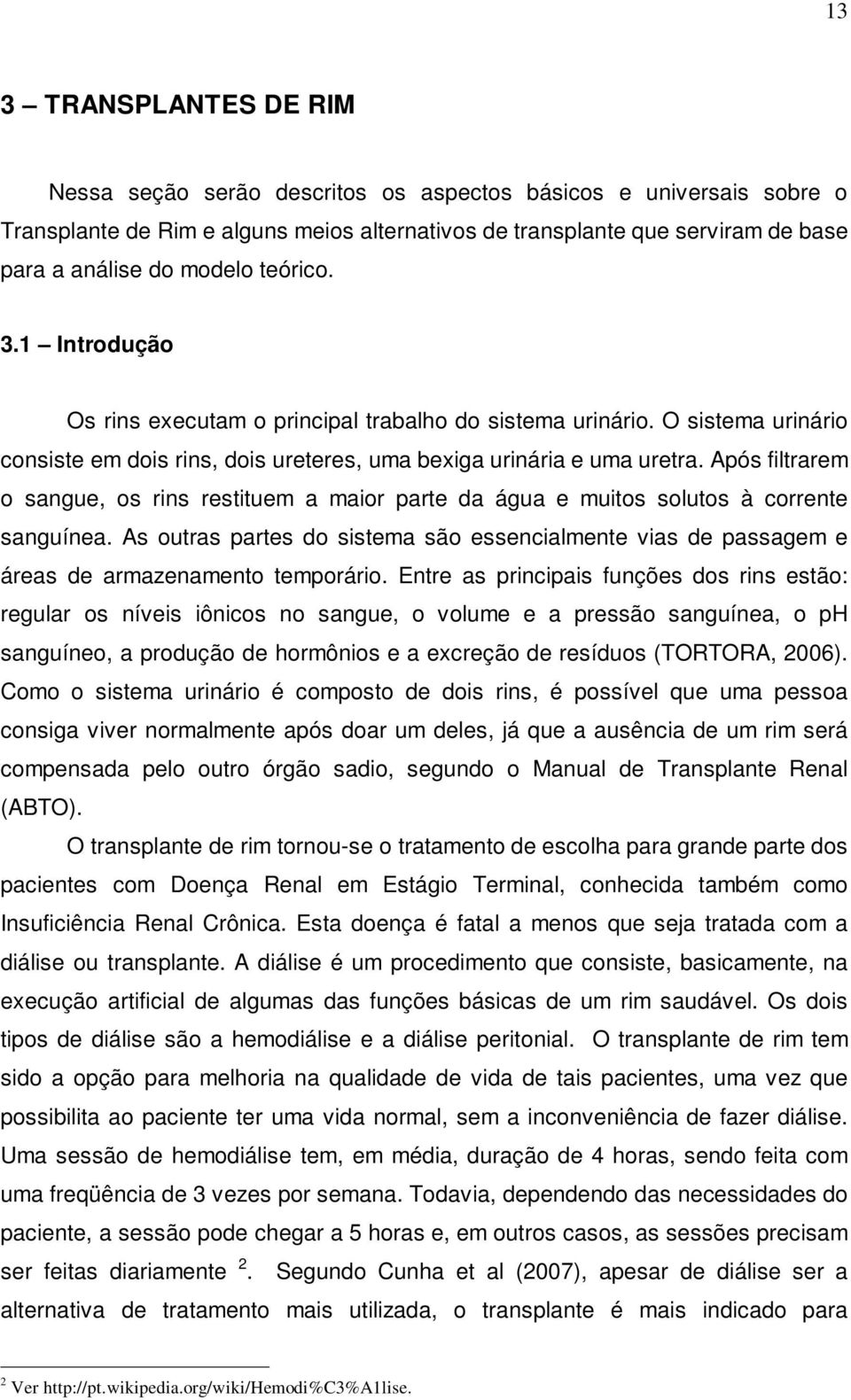 Após fltrarem o sangue, os rns resttuem a maor parte da água e mutos solutos à corrente sanguínea. As outras partes do sstema são essencalmente vas de passagem e áreas de armazenamento temporáro.